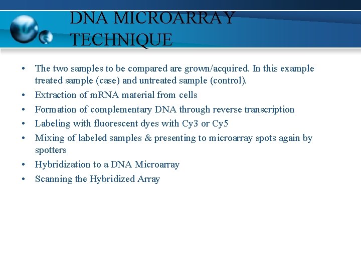 DNA MICROARRAY TECHNIQUE • The two samples to be compared are grown/acquired. In this