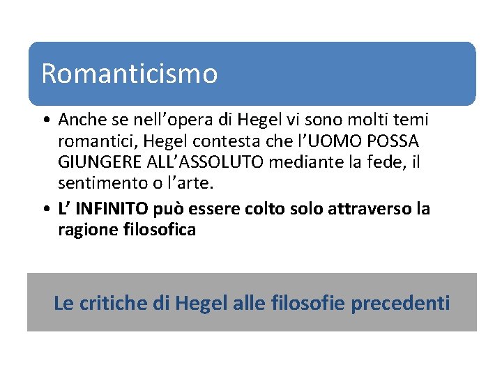 Romanticismo • Anche se nell’opera di Hegel vi sono molti temi romantici, Hegel contesta