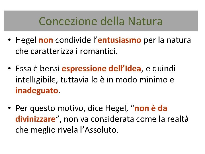 Concezione della Natura • Hegel non condivide l’entusiasmo per la natura che caratterizza i