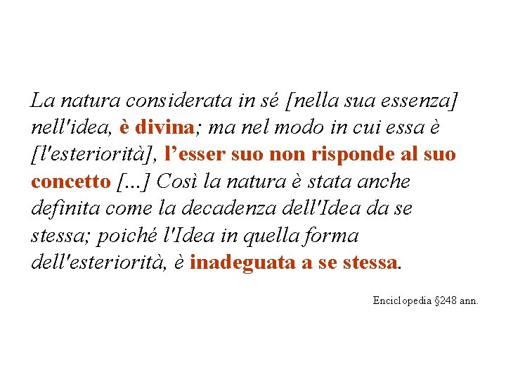 La natura considerata in sé [nella sua essenza] nell'idea, è divina; ma nel modo