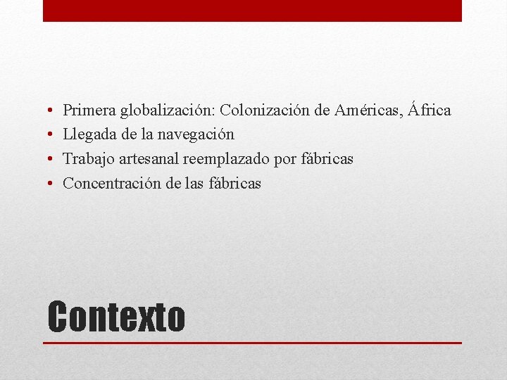 • • Primera globalización: Colonización de Américas, África Llegada de la navegación Trabajo