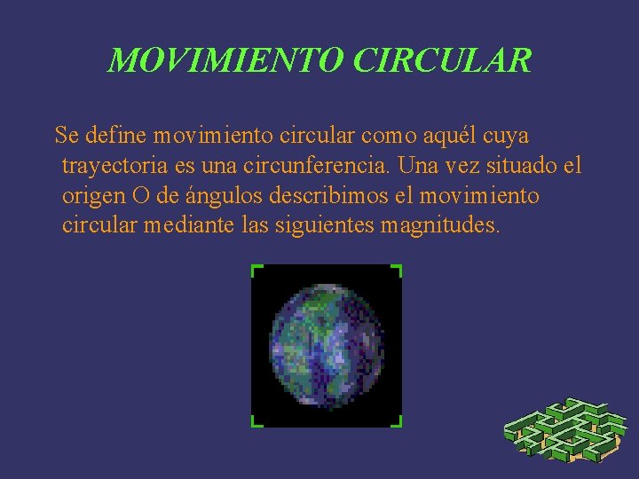 MOVIMIENTO CIRCULAR Se define movimiento circular como aquél cuya trayectoria es una circunferencia. Una