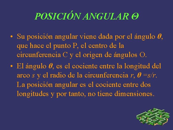 POSICIÓN ANGULAR Θ • Su posición angular viene dada por el ángulo θ, que