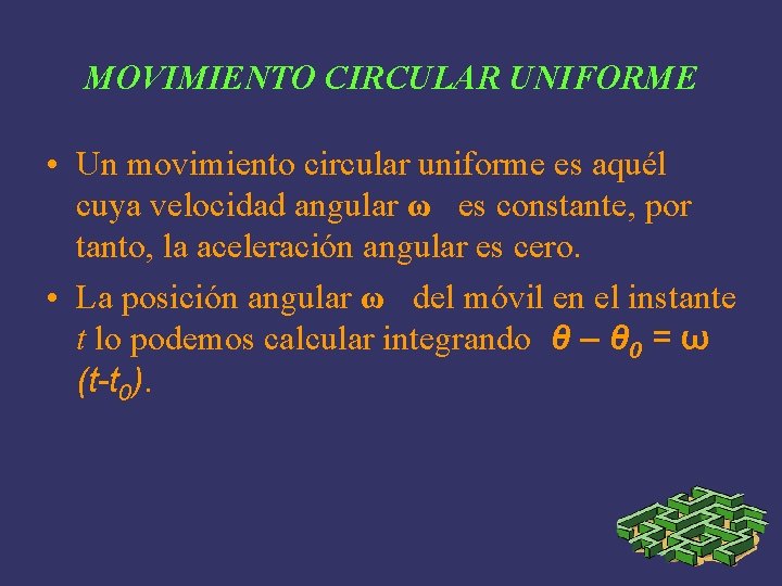 MOVIMIENTO CIRCULAR UNIFORME • Un movimiento circular uniforme es aquél cuya velocidad angular ω