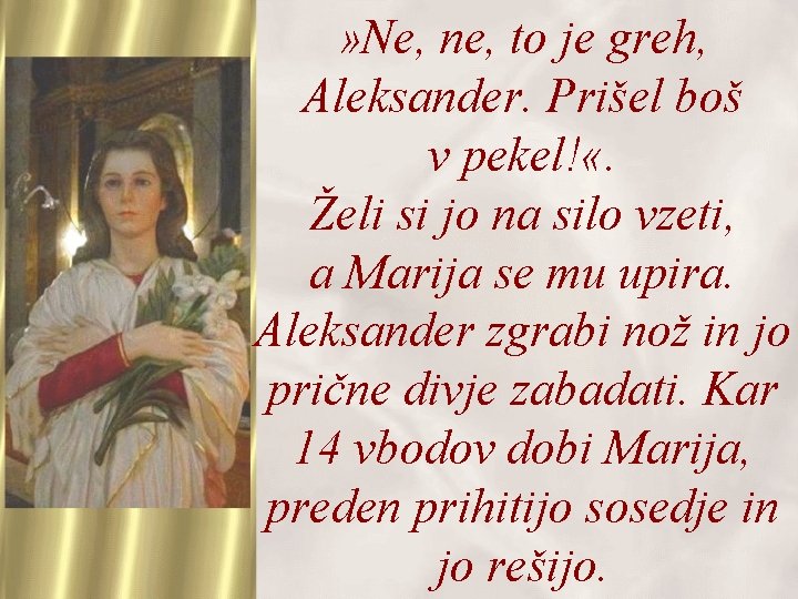 » Ne, ne, to je greh, Aleksander. Prišel boš v pekel! «. Želi si