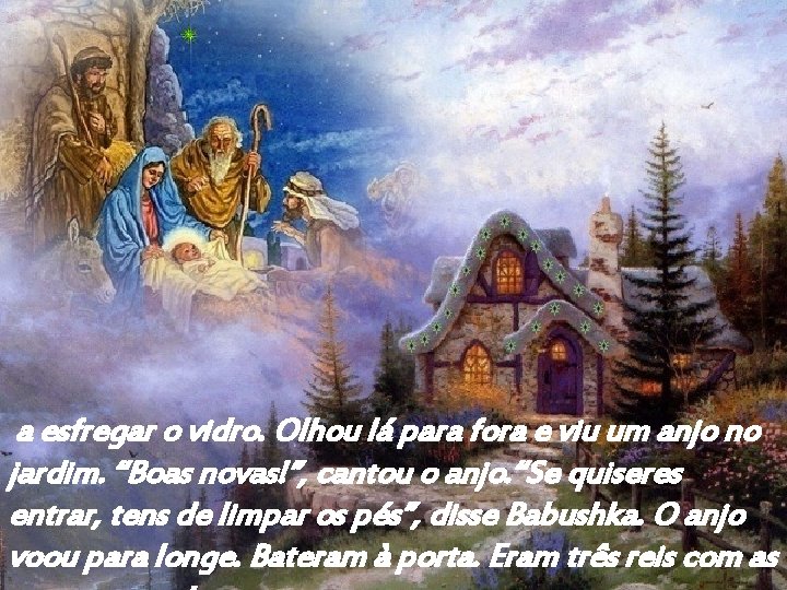 a esfregar o vidro. Olhou lá para fora e viu um anjo no jardim.