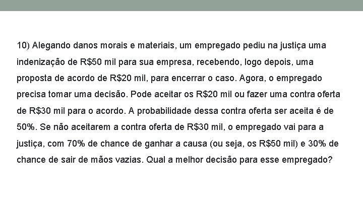 10) Alegando danos morais e materiais, um empregado pediu na justiça uma indenização de