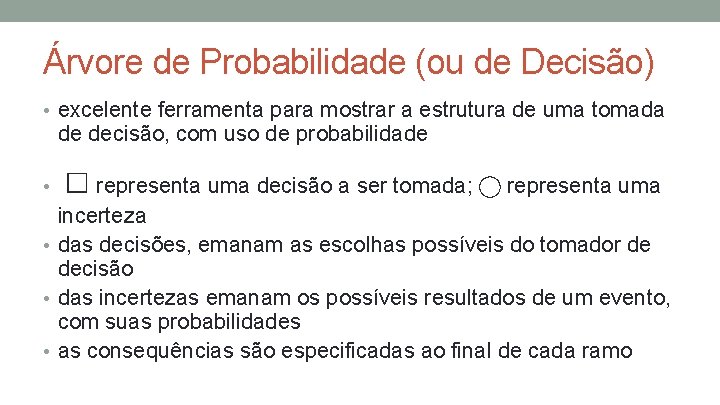 Árvore de Probabilidade (ou de Decisão) • excelente ferramenta para mostrar a estrutura de