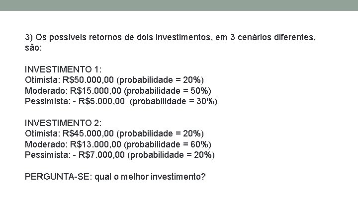  3) Os possíveis retornos de dois investimentos, em 3 cenários diferentes, são: INVESTIMENTO