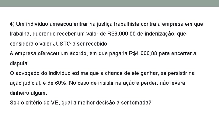 4) Um indivíduo ameaçou entrar na justiça trabalhista contra a empresa em que trabalha,