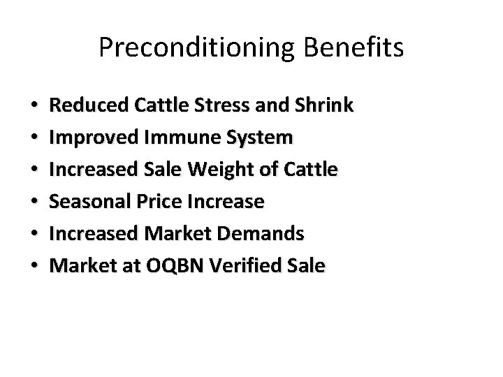 Preconditioning Benefits • • • Reduced Cattle Stress and Shrink Improved Immune System Increased