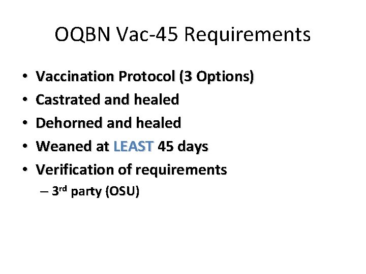 OQBN Vac-45 Requirements • • • Vaccination Protocol (3 Options) Castrated and healed Dehorned