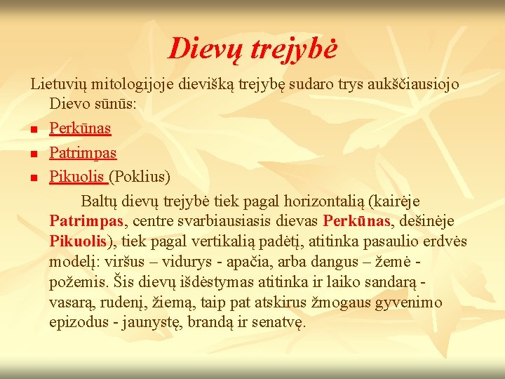 Dievų trejybė Lietuvių mitologijoje dievišką trejybę sudaro trys aukščiausiojo Dievo sūnūs: n Perkūnas n