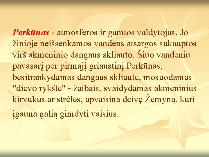 Perkūnas - atmosferos ir gamtos valdytojas. Jo žinioje neišsenkamos vandens atsargos sukauptos virš akmeninio