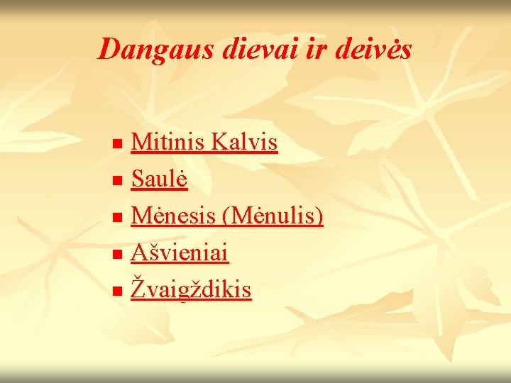 Dangaus dievai ir deivės Mitinis Kalvis n Saulė n Mėnesis (Mėnulis) n Ašvieniai n