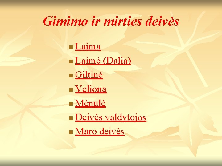 Gimimo ir mirties deivės Laima n Laimė (Dalia) n Giltinė n Veliona n Mėnulė