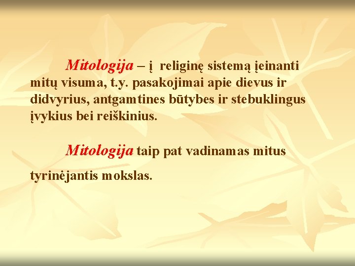 Mitologija – į religinę sistemą įeinanti mitų visuma, t. y. pasakojimai apie dievus ir