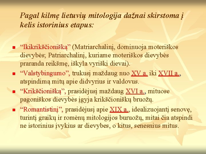 Pagal kilmę lietuvių mitologija dažnai skirstoma į kelis istorinius etapus: n n “Ikikrikščionišką” (Matriarchalinį,