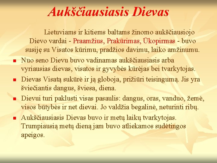 Aukščiausiasis Dievas n n Lietuviams ir kitiems baltams žinomo aukščiausiojo Dievo vardai - Praamžius,