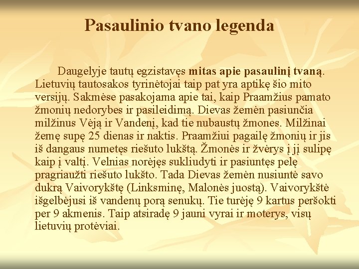 Pasaulinio tvano legenda Daugelyje tautų egzistavęs mitas apie pasaulinį tvaną. Lietuvių tautosakos tyrinėtojai taip