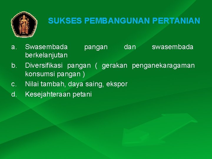 SUKSES PEMBANGUNAN PERTANIAN a. b. c. d. Swasembada pangan dan swasembada berkelanjutan Diversifikasi pangan SUKSES PEMBANGUNAN PERTANIAN a. b. c. d. Swasembada pangan dan swasembada berkelanjutan Diversifikasi pangan