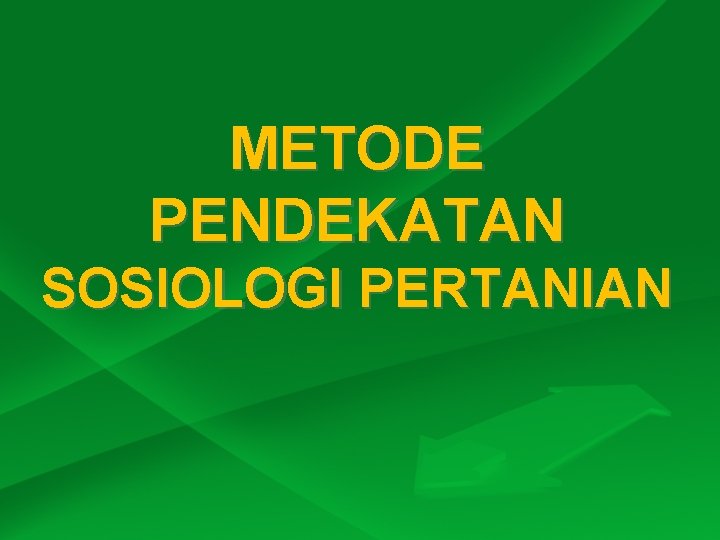 METODE PENDEKATAN SOSIOLOGI PERTANIAN METODE PENDEKATAN SOSIOLOGI PERTANIAN