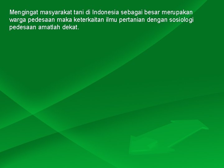 Mengingat masyarakat tani di Indonesia sebagai besar merupakan warga pedesaan maka keterkaitan ilmu pertanian