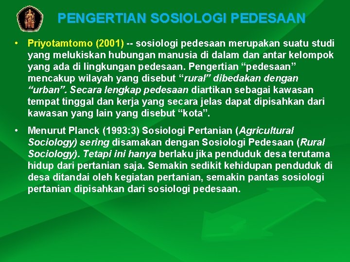 PENGERTIAN SOSIOLOGI PEDESAAN • Priyotamtomo (2001) -- sosiologi pedesaan merupakan suatu studi yang melukiskan