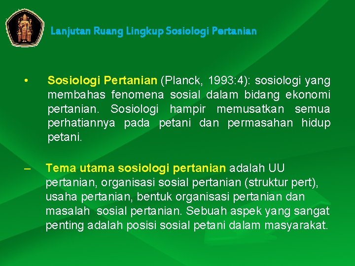 Lanjutan Ruang Lingkup Sosiologi Pertanian • Sosiologi Pertanian (Planck, 1993: 4): sosiologi yang membahas