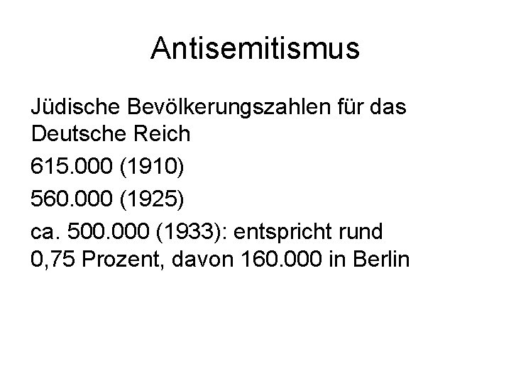 Antisemitismus Jüdische Bevölkerungszahlen für das Deutsche Reich 615. 000 (1910) 560. 000 (1925) ca.