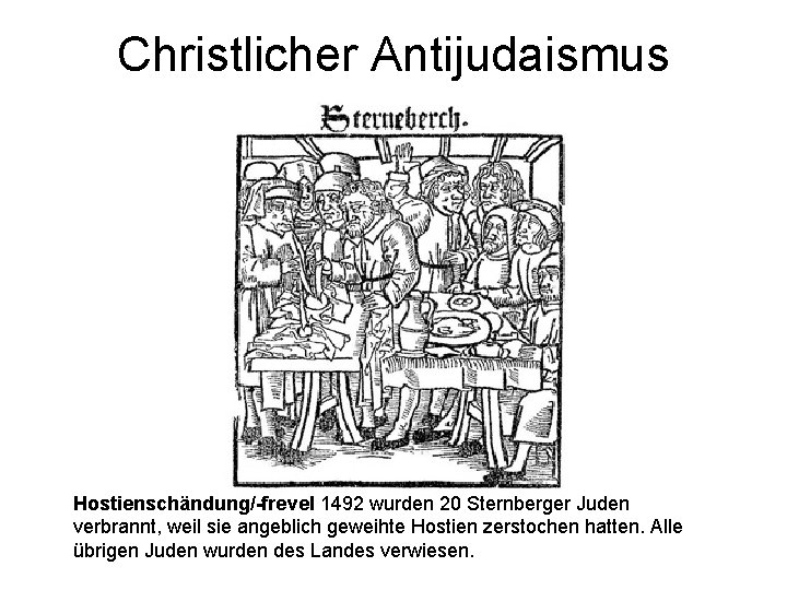 Christlicher Antijudaismus Hostienschändung/-frevel 1492 wurden 20 Sternberger Juden verbrannt, weil sie angeblich geweihte Hostien