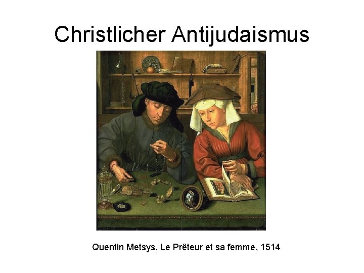 Christlicher Antijudaismus Quentin Metsys, Le Prêteur et sa femme, 1514 