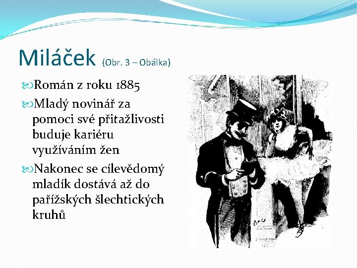 Miláček (Obr. 3 – Obálka) Román z roku 1885 Mladý novinář za pomoci své