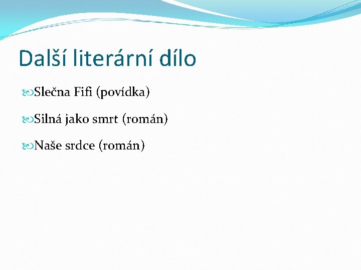 Další literární dílo Slečna Fifi (povídka) Silná jako smrt (román) Naše srdce (román) 