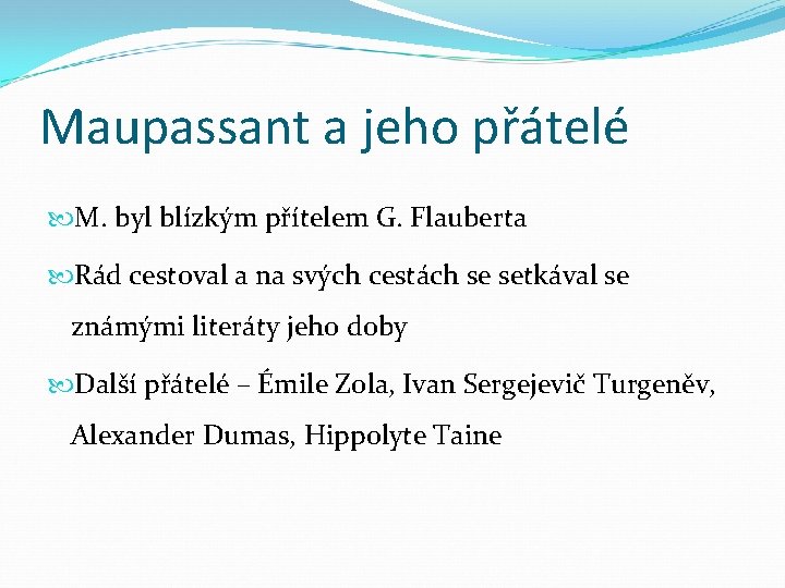 Maupassant a jeho přátelé M. byl blízkým přítelem G. Flauberta Rád cestoval a na