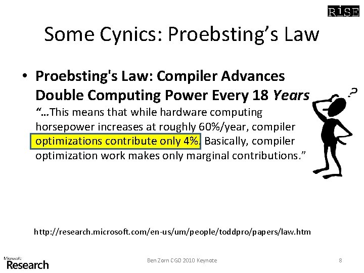 Some Cynics: Proebsting’s Law • Proebsting's Law: Compiler Advances Double Computing Power Every 18