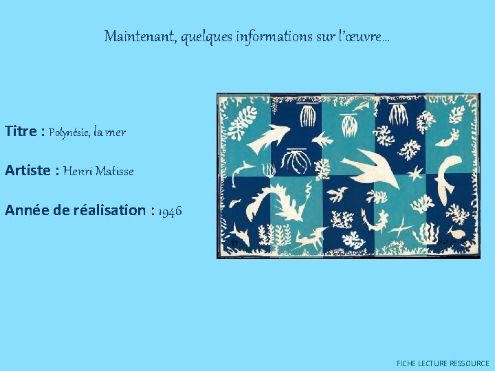 Maintenant, quelques informations sur l’œuvre… Titre : Polynésie, la mer Artiste : Henri Matisse