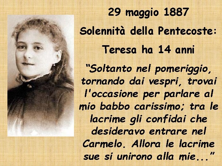 29 maggio 1887 Solennità della Pentecoste: Teresa ha 14 anni “Soltanto nel pomeriggio, tornando