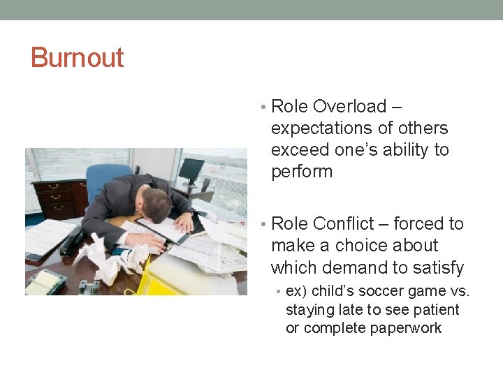 Burnout • Role Overload – expectations of others exceed one’s ability to perform •