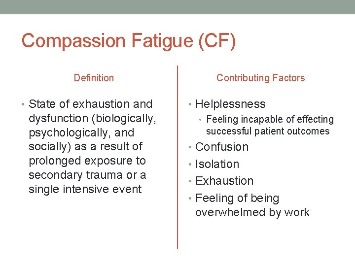 Compassion Fatigue (CF) Definition • State of exhaustion and dysfunction (biologically, psychologically, and socially)