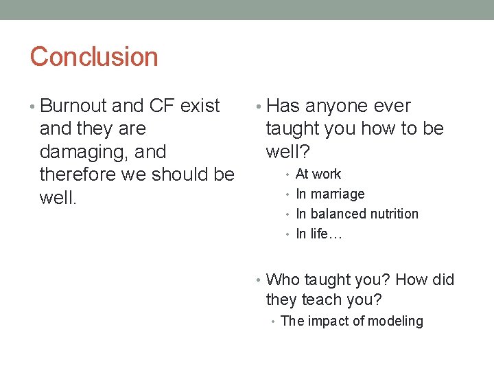 Conclusion • Burnout and CF exist and they are damaging, and therefore we should