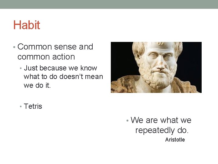 Habit • Common sense and common action • Just because we know what to