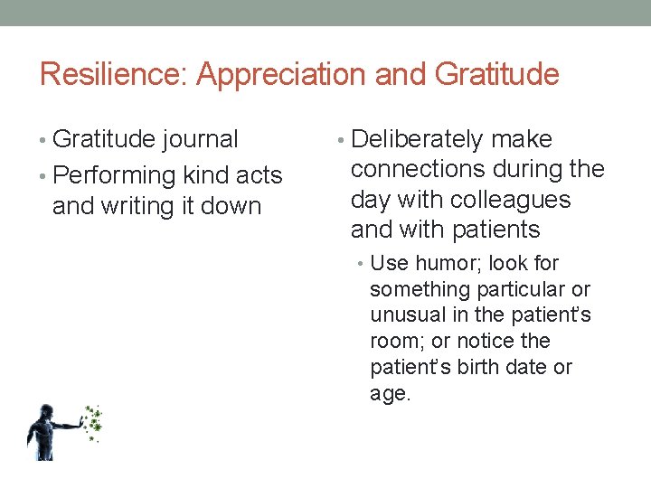 Resilience: Appreciation and Gratitude • Gratitude journal • Performing kind acts and writing it