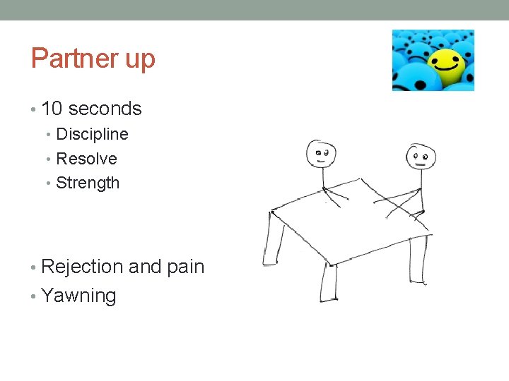 Partner up • 10 seconds • Discipline • Resolve • Strength • Rejection and