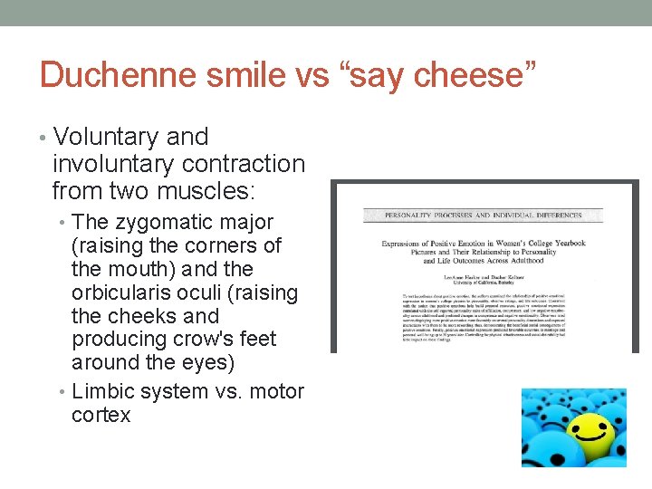 Duchenne smile vs “say cheese” • Voluntary and involuntary contraction from two muscles: •