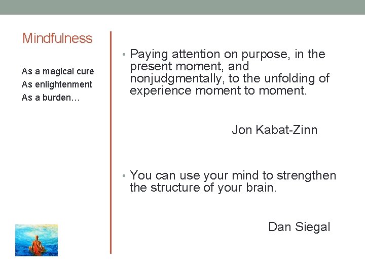 Mindfulness • Paying attention on purpose, in the As a magical cure As enlightenment
