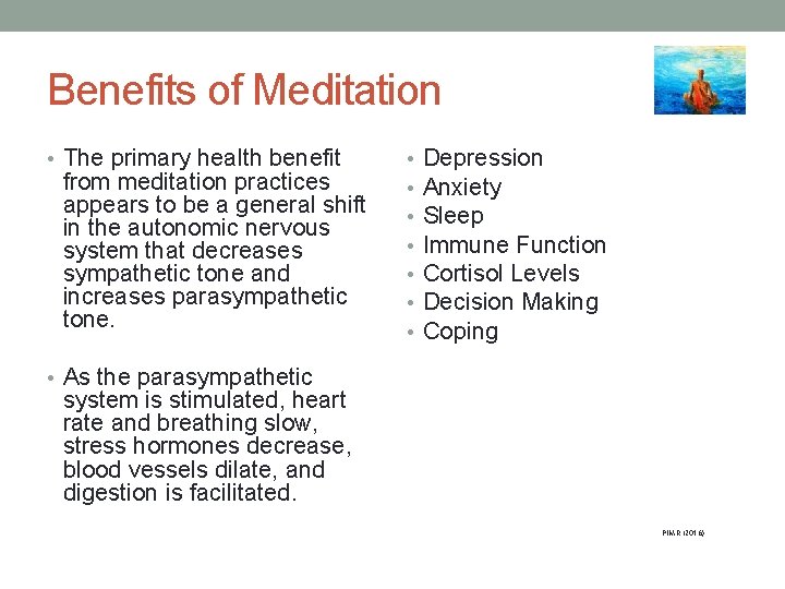 Benefits of Meditation • The primary health benefit from meditation practices appears to be