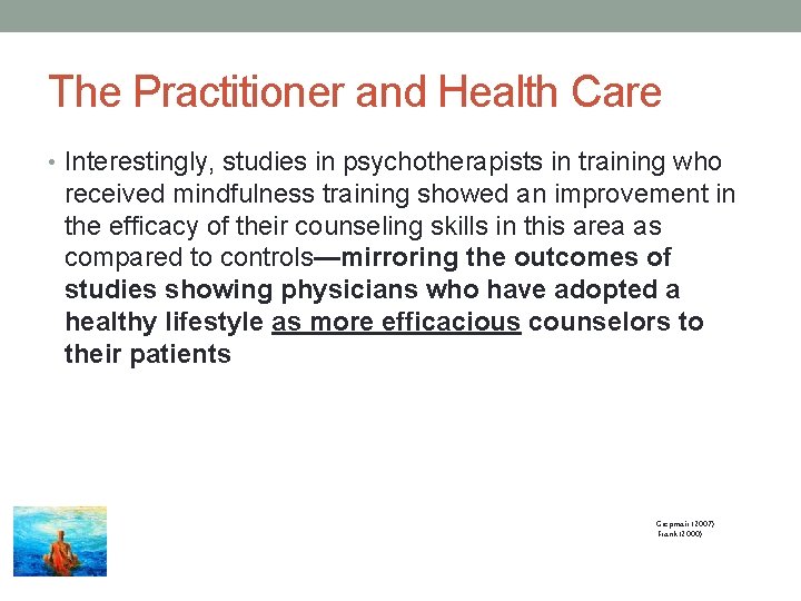 The Practitioner and Health Care • Interestingly, studies in psychotherapists in training who received