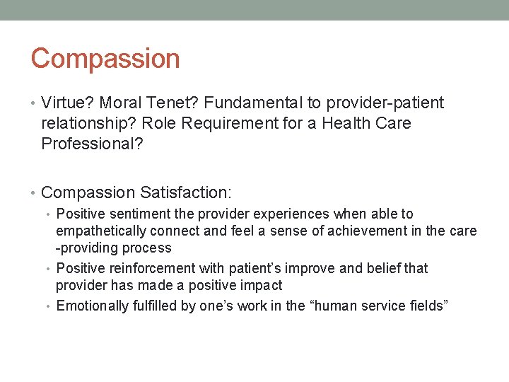 Compassion • Virtue? Moral Tenet? Fundamental to provider-patient relationship? Role Requirement for a Health