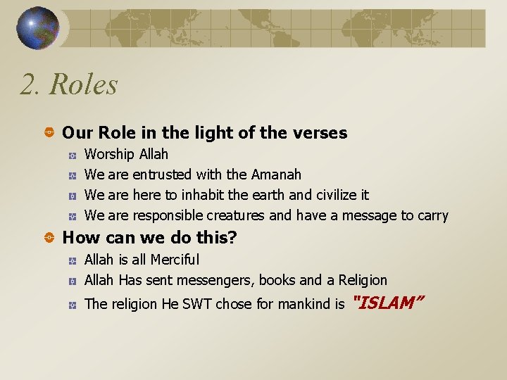 2. Roles Our Role in the light of the verses Worship Allah We are